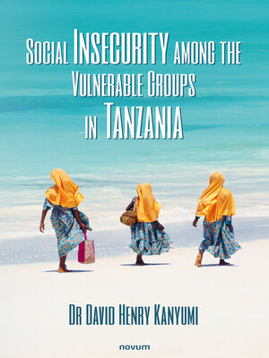 cover image of Social Insecurity among the Vulnerable Groups in Tanzania